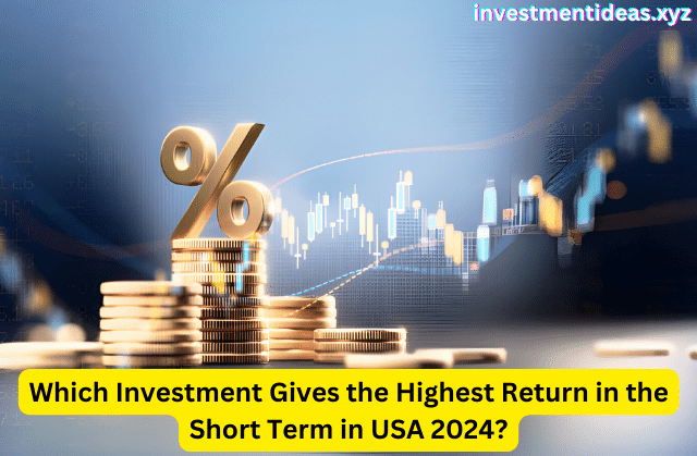 Which Investment Gives the Highest Return in the Short Term in USA 2024?