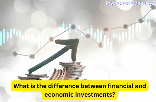 What is the difference between financial and economic investments?